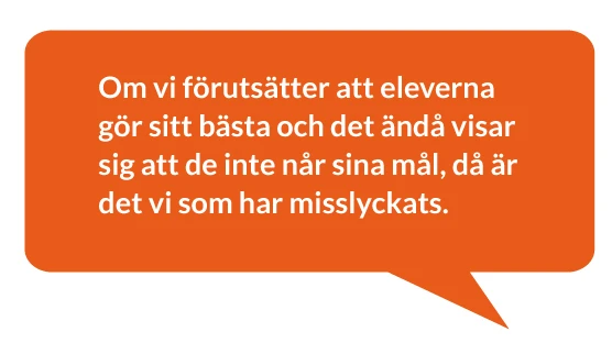 – Om vi förutsätter att eleverna gör sitt bästa och det ändå visar sig att de inte når sina mål, då är det vi som har misslyckats, säger Hejlskov.