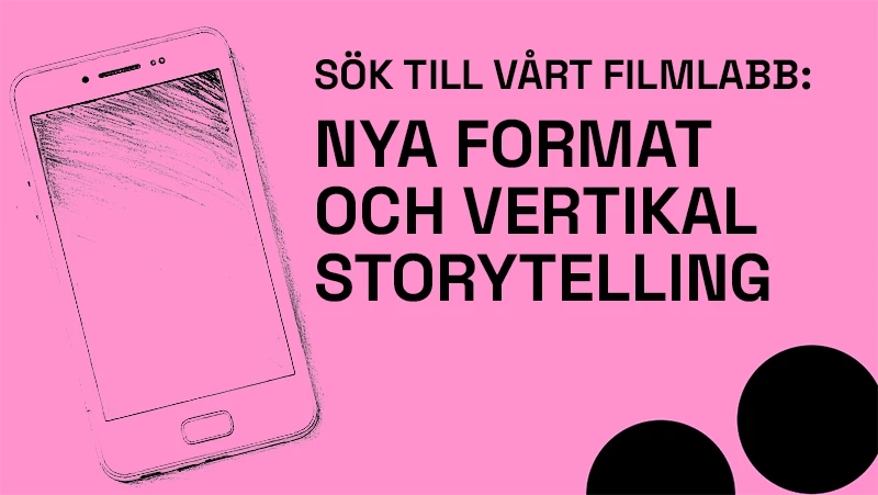 Text på rosa bakgrund: Sök till vårt Filmlabb: Nya format och vertikal storytelling
